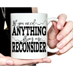Coworker Gift Secretary Office Desk If You‎ Need Anything From Me Reconsider Mug